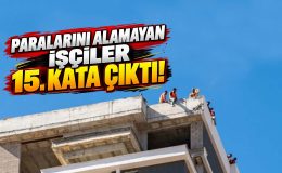 PARALARINI ALAMAYAN İŞÇİLER 15. KATA ÇIKTI!