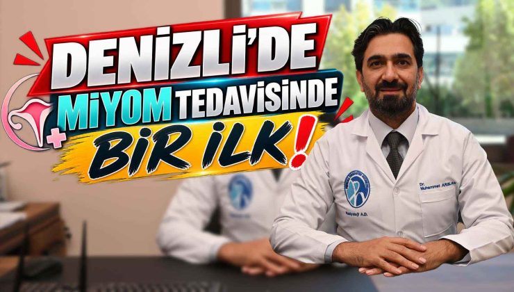 DENİZLİ’DE MİYOM TEDAVİSİNDE BİR İLK!