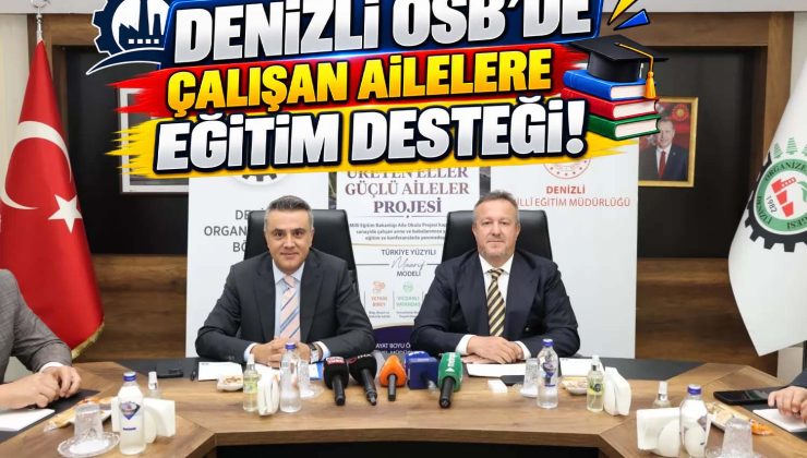 DENİZLİ OSB’DE ÇALIŞAN AİLELERE EĞİTİM DESTEĞİ!