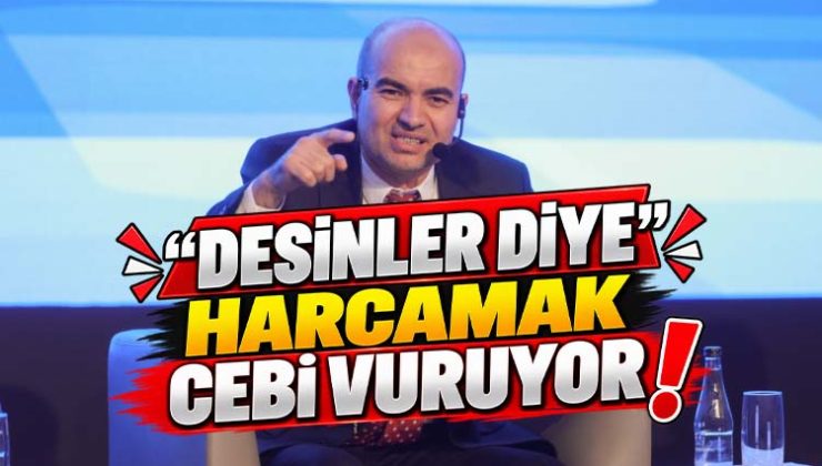 “DESİNLER DİYE” HARCAMAK CEBİ VURUYOR!