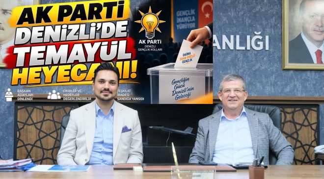 AK PARTİ DENİZLİ’DE TEMAYÜL HEYECANI!